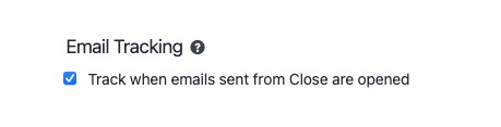 Checkbox option to track when emails sent from Close are opened.